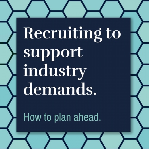Recruiting to support industry demands.